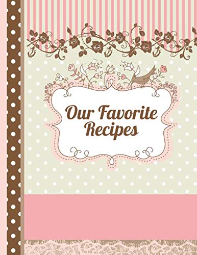 Our Favorite Recipes: blank cookbook - cute cooking journal book to write in for women, girls, teens -XXL - space for 120 recipes with custom table of ... scrapbook design (recipe keepsake book) by Gabi Rupp
