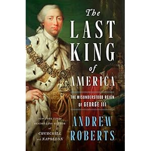 The Last King of America: The Misunderstood Reign of George III