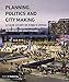 Planning, Politics and City-Making: A Case Study of King's Cross by Peter Bishop, Lesley Williams