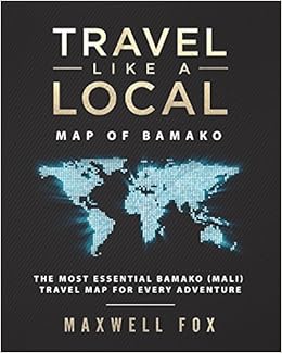 Travel Like a Local - Map of Bamako: The Most Essential Bamako (Mali) Travel Map for Every Adventure, by Maxwell Fox Travel Like a Local - Map of Bamako: The Most Essential Bamako (Mali) Travel Map for Every Adventure, by Maxwell Fox
