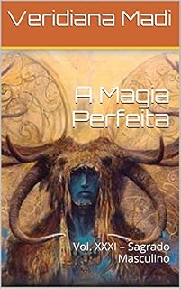 Livro A Magia Perfeita: Vol. XXXI - Sagrado Masculino