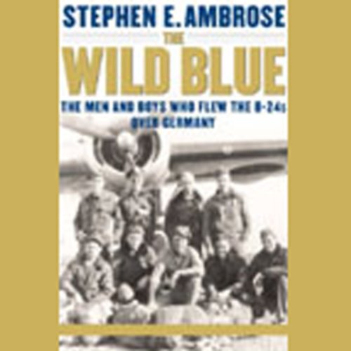 Download The Wild Blue: The Men and Boys Who Flew the B-24s Over Germany