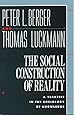 The Social Construction of Reality: A Treatise in the Sociology of Knowledge