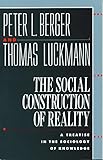 The Social Construction of Reality: A Treatise in the Sociology of Knowledge