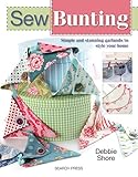 Sew Bunting: Simple and stunning garlands to style your home (SEW SERIES) by Debbie Shore