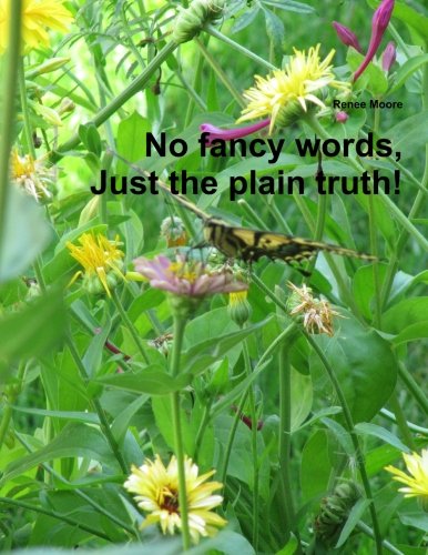 No fancy words, Just the plain truth!