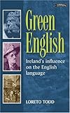 Front cover for the book Green English: Ireland's Influence on the English Language by Loreto Todd