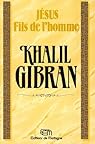 Jésus, fils de l'Homme par Gibran Jésus, fils de l'Homme par Gibran