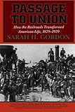 Image de Passage to Union: How the Railroads Transformed American Life, 1829-1929