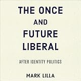 The Once and Future Liberal: After Identity Politics