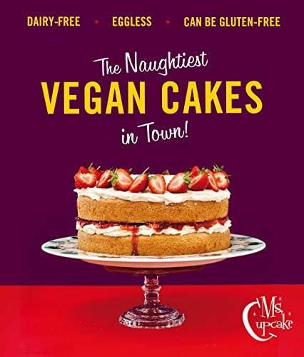 Ms. Cupcake: The Naughtiest Vegan Cakes in Town! Hardcover – September 15, 2013
