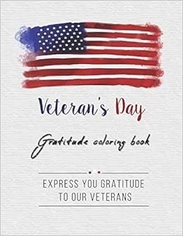 Download Veteran S Day Gratitude Coloring Book Express Your Gratitude To Our Veterans 30 Coloring Pages To Say Thank You And Honoring Our Soldiers And All Who Serve For Kids And