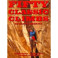 Fifty Classic Climbs of North America: Steve Roper, Allen Steck ...