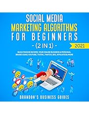 Social Media Marketing Algorithms for Beginners 2021 (2 in 1): Build Passive Income, Your Online Business & Personal Brand Using YouTube, Tiktok, Twitch, SEO, Affiliates & More