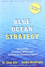 Blue Ocean Strategy: How to Create Uncontested Market Space and Make Competition Irrelevant