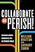 Collaborate or Perish!: Reaching Across Boundaries in a Networked World