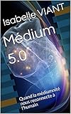 Médium 5.0: Quand la médiumnité nous reconnecte à l'humain (French Edition) by