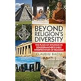 Beyond Religion’s Diversity: The Place of Intuition in Schleiermacher’s Early Interpretation of Religion