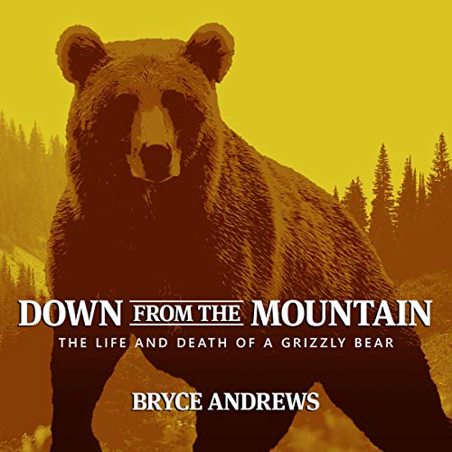Book Down from the Mountain: The Life and Death of a Grizzly Bear RAR