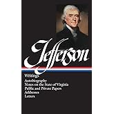 Thomas Jefferson : Writings : Autobiography / Notes on the State of Virginia / Public and Private Papers / Addresses / Letter
