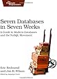 Seven Databases in Seven Weeks: A Guide to Modern Databases and the NoSQL Movement