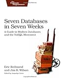 Seven Databases in Seven Weeks: A Guide to Modern Databases and the NoSQL Movement