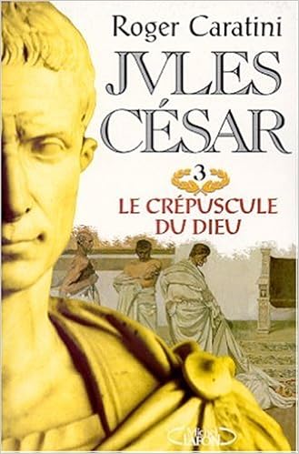 Amazon Fr Jules Cesar Tome 3 Le Crepuscule Du Dieu Caratini Roger Livres