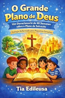 Livro O Grande Plano de Deus: Um Devocionário de 40 Semanas sobre o Plano da Salvação: Subtítulo: Uma Jornada pelo Plano da Salvação para Pequenos Corações Autor: Tia Edileusa