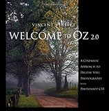 Welcome to Oz 2.0: A Cinematic Approach to Digital Still Photography with Photoshop (2nd Edition) (V