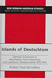 Islands of Deutschtum : German-Americans in Manchester, New Hampshire and Lawrence, Massachusetts, 1870-1942, McCaffery, Robert P., 0820433381