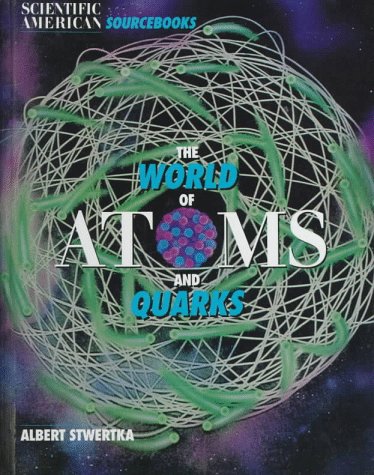 World Of Atoms & Quarks (Scientific American Sourcebooks)