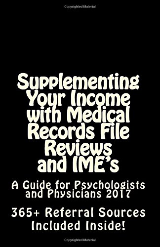 Supplementing Your Income with Medical Records File Reviews and IME's: A Guide for Psychologists and Physicians 2017