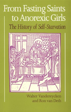 From Fasting Saints to Anorexic Girls: The History of Self-Starvation From Fasting Saints to Anorexic Girls: The History of Self-Starvation