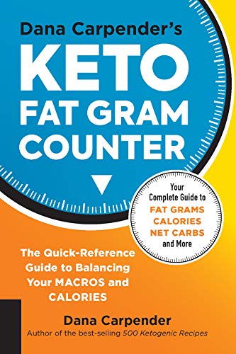 Dana Carpender's Keto Fat Gram Counter: The Quick-Reference Guide to Balancing Your Macros and Calor by Dana Carpender