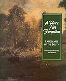 A Place Not Forgotten : Landscapes of the South from the Morris Museum of Art, Freehling, William W. and Poesch, Jessie, 1882007174