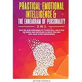 Practical Emotional Intelligence &amp; The Enneagram Of Personality 2 In 1: Why EQ And Personality Types Will Help You To Grow And Develop In Ways You May Not Have Ever Considered