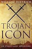 The Trojan Icon (Ethan Gage Adventures) (Volume 8) by William Dietrich