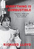 Everything Is Combustible: Television, CBGB's and Five Decades of Rock and Roll: The Memoirs of an A by Richard Lloyd