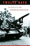 Front cover for the book Twelve Days: The Story of the 1956 Hungarian Revolution by Victor Sebestyen