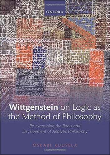 Wittgenstein on Logic as the Method of Philosophy: Re-examining the Roots and Development of Analytic Philosophy Wittgenstein on Logic as the Method of Philosophy: Re-examining the Roots and Development of Analytic Philosophy