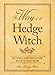 The Way of the Hedge Witch: Rituals and Spells for Hearth and Home by 
