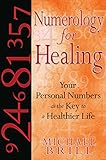 Numerology for Healing: Your Personal Numbers as the Key to a Healthier Life
