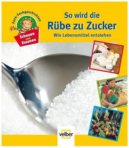 [- Schauen und Staunen, Bd. 1: So wird die Rübe zu Zucker. Wie Lebensmittel entstehen. Foto-Sa