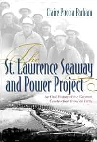 The St Lawrence Seaway And Power Project An Oral History