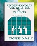 Understanding and Relating to Parents... Professionally, DeBruyn, Robert L., 0914607650