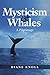 Mysticism & Whales: A Pilgrimage by Diane Knoll