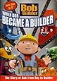 Bob: When Bob Became A Builder