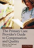 The Primary Care Provider's Guide to Compensation and Quality: How to Get Paid and Not Get Sued, Second Edition, Carolyn Buppert, 0763729582
