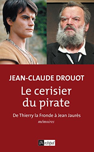 Le cerisier du pirate: de Thierry la Fronde à Jean Jaurès: mémoires