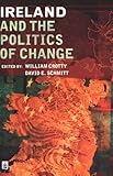 Ireland and the Politics of Change, Crotty, William J. and Schmitt, David E., 0582328942